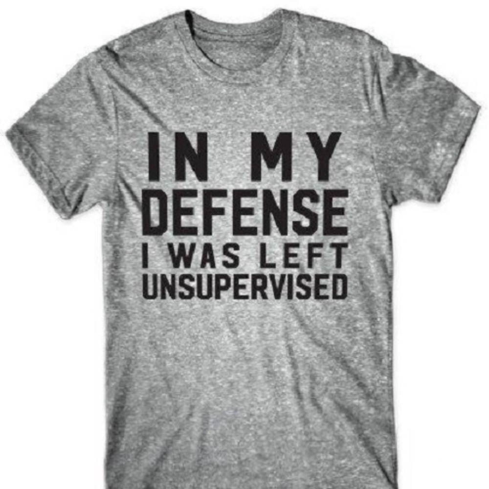 In My Defense I Was Left Unsupervised T-Shirt - Picture 1 of 3